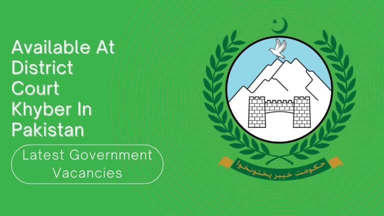 Latest Government Vacancies Available At District Court Khyber In Pakistan