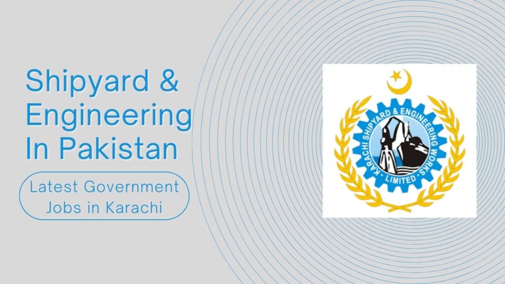 Latest Government Jobs in Karachi Shipyard & Engineering In Pakistan