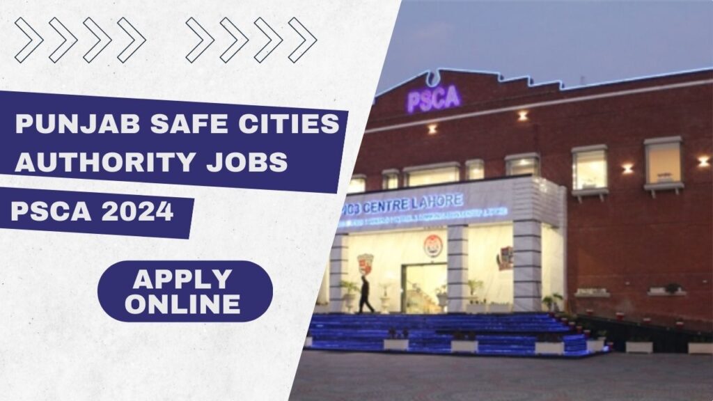 Punjab Safe Cities Authority Jobs PSCA 2024 – Apply Online